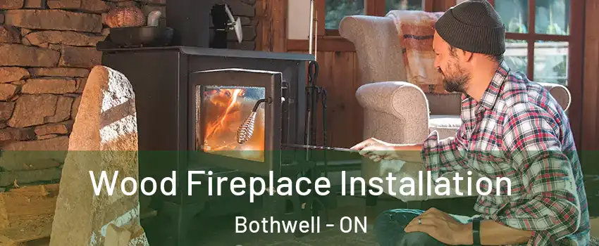  Wood Fireplace Installation Bothwell - ON