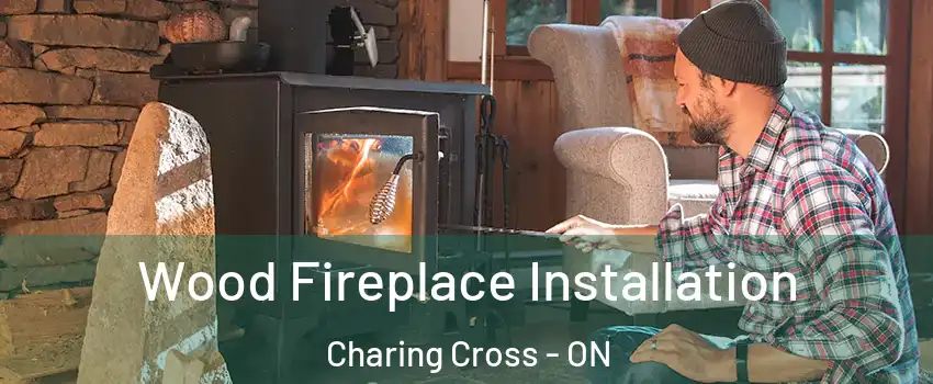  Wood Fireplace Installation Charing Cross - ON