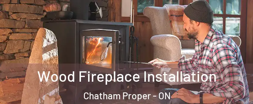  Wood Fireplace Installation Chatham Proper - ON