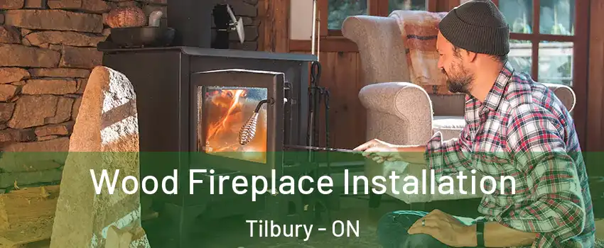  Wood Fireplace Installation Tilbury - ON