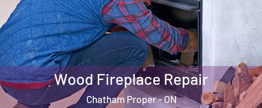  Wood Fireplace Repair Chatham Proper - ON