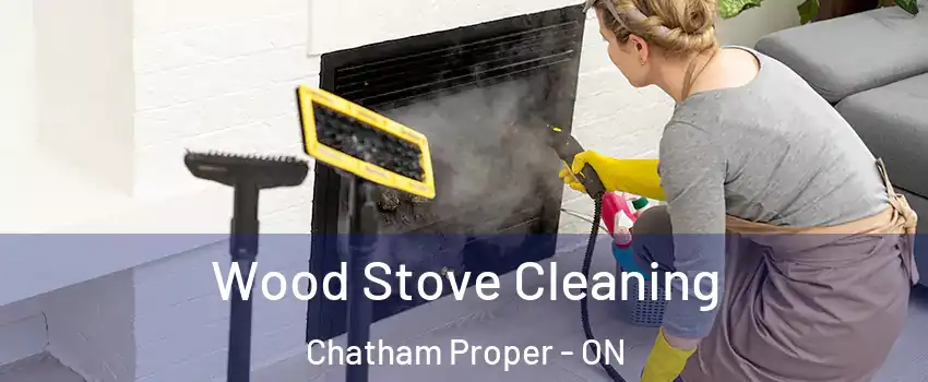  Wood Stove Cleaning Chatham Proper - ON